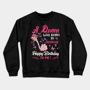 Womens A Queen Was Born In January Happy Birthday To Me Crewneck Sweatshirt